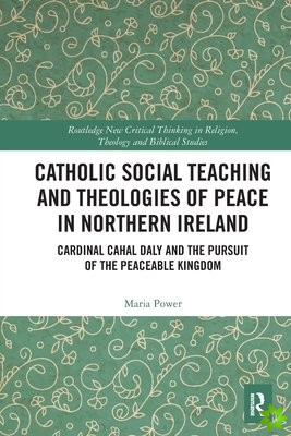 Catholic Social Teaching and Theologies of Peace in Northern Ireland
