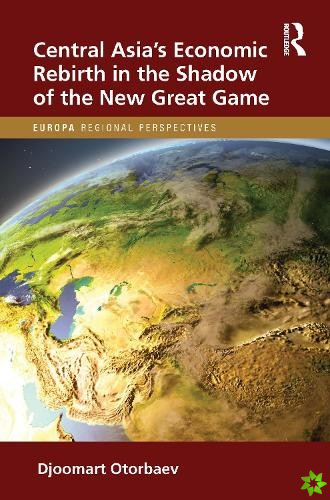 Central Asia's Economic Rebirth in the Shadow of the New Great Game