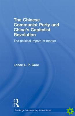 Chinese Communist Party and Chinas Capitalist Revolution