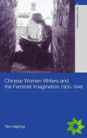 Chinese Women Writers and the Feminist Imagination, 1905-1948