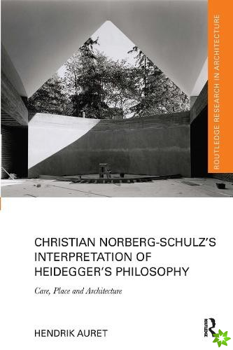 Christian Norberg-Schulzs Interpretation of Heideggers Philosophy