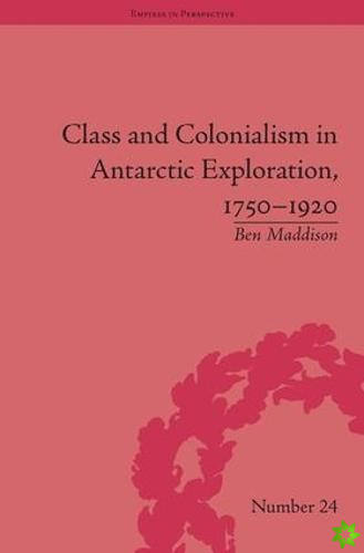 Class and Colonialism in Antarctic Exploration, 17501920