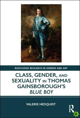 Class, Gender, and Sexuality in Thomas Gainsboroughs Blue Boy