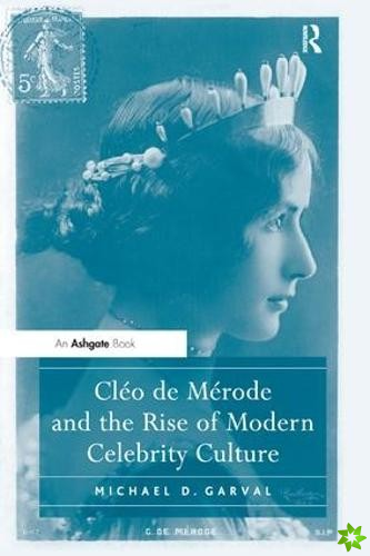 Cleo de Merode and the Rise of Modern Celebrity Culture