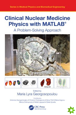 Clinical Nuclear Medicine Physics with MATLAB®