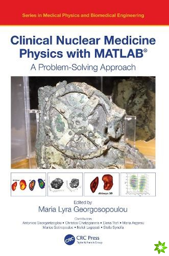 Clinical Nuclear Medicine Physics with MATLAB®