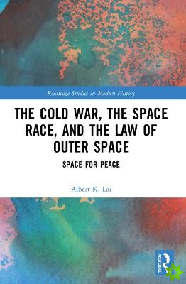 Cold War, the Space Race, and the Law of Outer Space