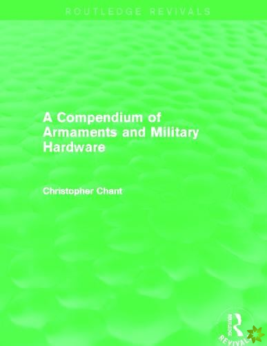 Compendium of Armaments and Military Hardware (Routledge Revivals)