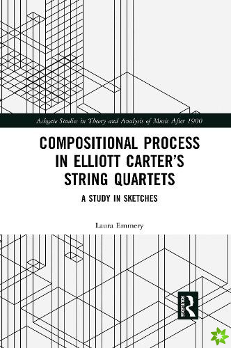 Compositional Process in Elliott Carters String Quartets