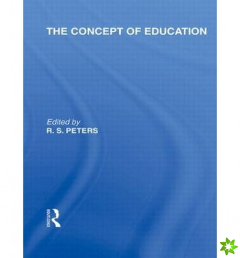 Concept of Education (International Library of the Philosophy of Education Volume 17)