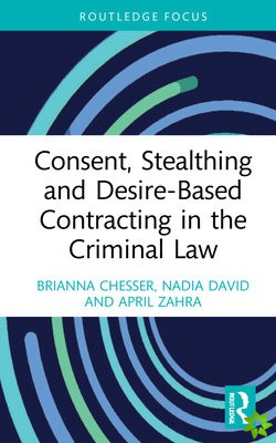Consent, Stealthing and Desire-Based Contracting in the Criminal Law