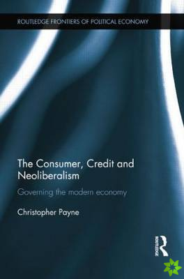 Consumer, Credit and Neoliberalism