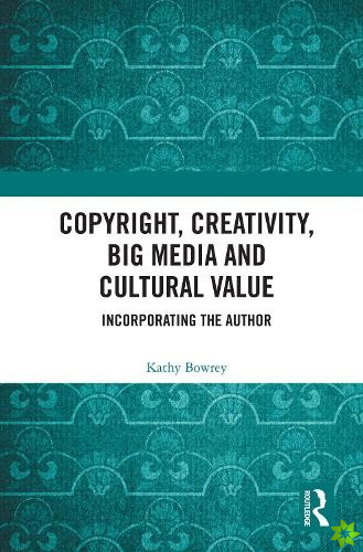 Copyright, Creativity, Big Media and Cultural Value