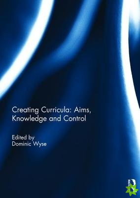 Creating Curricula: Aims, Knowledge and Control