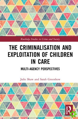 Criminalisation and Exploitation of Children in Care