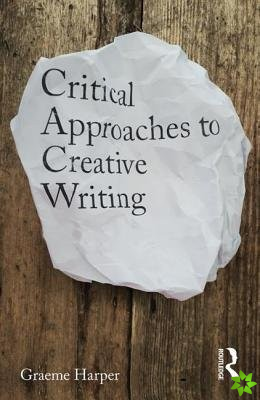 Critical Approaches to Creative Writing