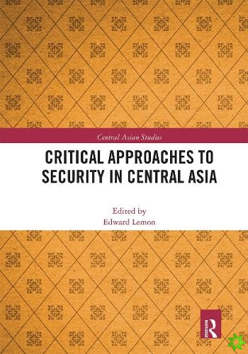 Critical Approaches to Security in Central Asia