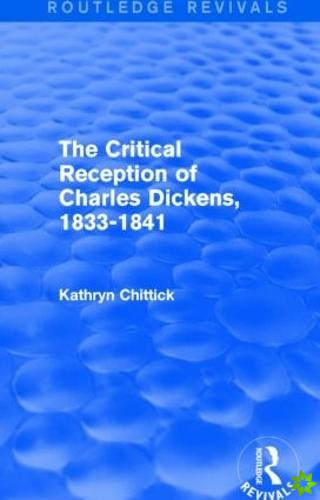 Critical Reception of Charles Dickens, 1833-1841 (Routledge Revivals)