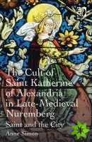 Cult of Saint Katherine of Alexandria in Late-Medieval Nuremberg