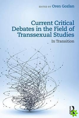 Current Critical Debates in the Field of Transsexual Studies