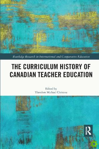 Curriculum History of Canadian Teacher Education