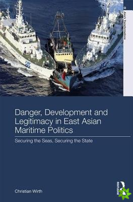 Danger, Development and Legitimacy in East Asian Maritime Politics