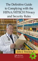 Definitive Guide to Complying with the HIPAA/HITECH Privacy and Security Rules