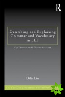 Describing and Explaining Grammar and Vocabulary in ELT