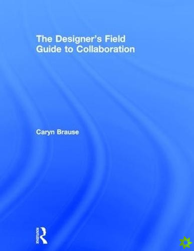 Designer's Field Guide to Collaboration