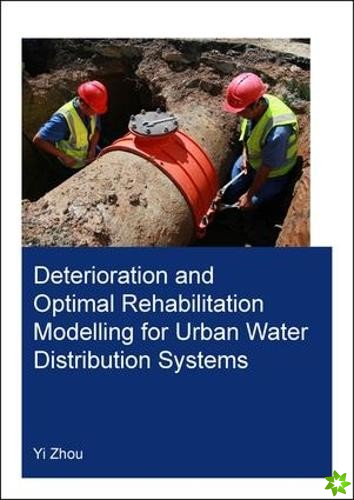 Deterioration and Optimal Rehabilitation Modelling for Urban Water Distribution Systems