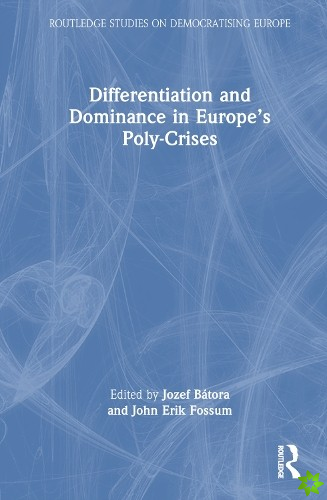 Differentiation and Dominance in Europes Poly-Crises