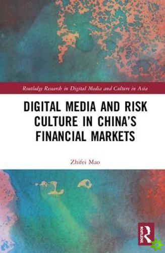 Digital Media and Risk Culture in Chinas Financial Markets