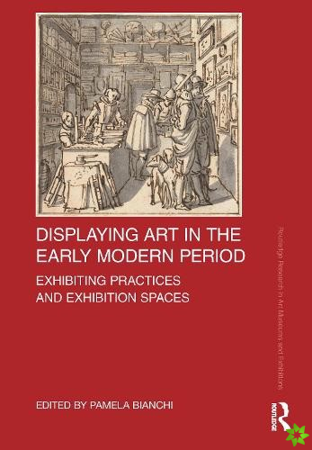 Displaying Art in the Early Modern Period