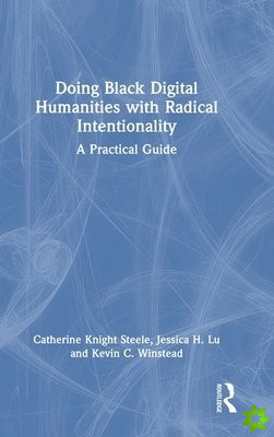 Doing Black Digital Humanities with Radical Intentionality