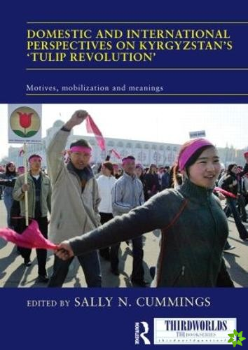 Domestic and International Perspectives on Kyrgyzstans Tulip Revolution