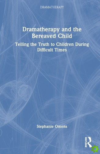 Dramatherapy and the Bereaved Child