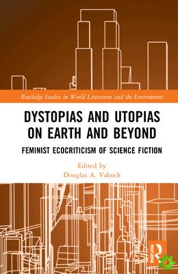 Dystopias and Utopias on Earth and Beyond