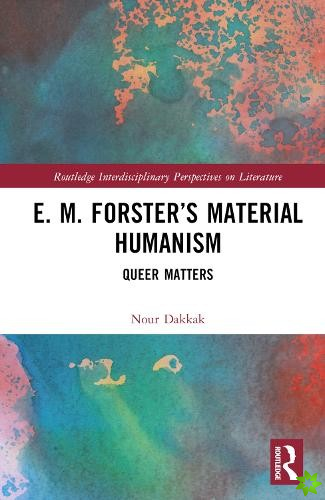 E. M. Forsters Material Humanism