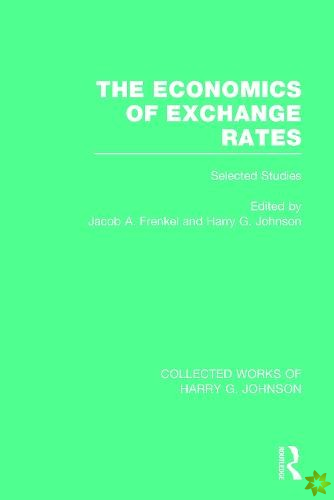 Economics of Exchange Rates  (Collected Works of Harry Johnson)
