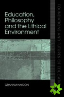 Education, Philosophy and the Ethical Environment
