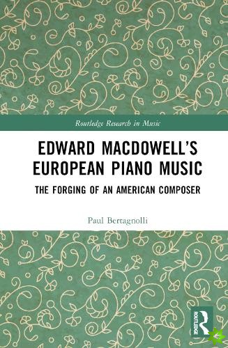 Edward MacDowells European Piano Music