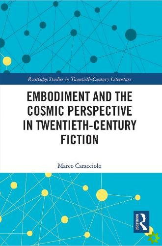 Embodiment and the Cosmic Perspective in Twentieth-Century Fiction