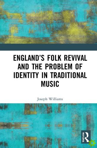 Englands Folk Revival and the Problem of Identity in Traditional Music