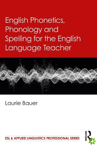 English Phonetics, Phonology and Spelling for the English Language Teacher