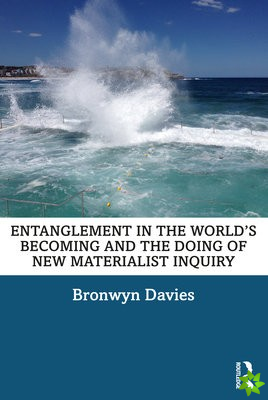 Entanglement in the Worlds Becoming and the Doing of New Materialist Inquiry