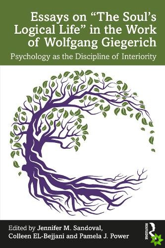 Essays on The Souls Logical Life in the Work of Wolfgang Giegerich