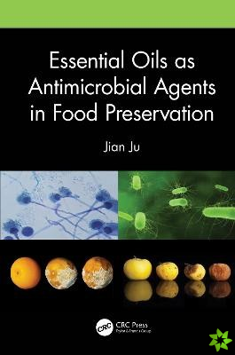 Essential Oils as Antimicrobial Agents in Food Preservation