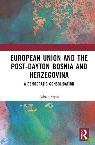 European Union and Post-Dayton Bosnia and Herzegovina