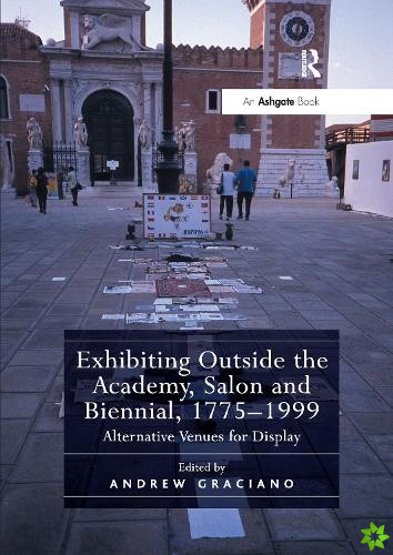 Exhibiting Outside the Academy, Salon and Biennial, 1775-1999