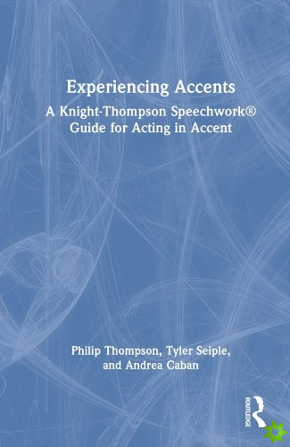 Experiencing Accents: A Knight-Thompson Speechwork Guide for Acting in Accent